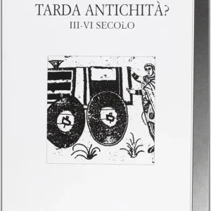 Decadenza romana o tarda antichità? (III-VI secolo) Acquista Ora
