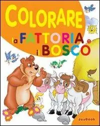 Vendita Finale Colorare la fattoria e il bosco. Ediz. illustrata