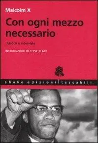 Nuovo Arrivo Con ogni mezzo necessario. Discorsi e interviste