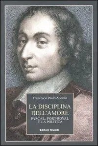 La disciplina dell‘amore. Pascal, Port-Royal e la politica Prezzo Conveniente