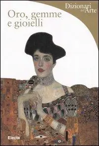 Oro, gemme e gioielli. Ediz. illustrata Must-Have