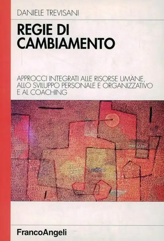 Spedito Oggi Regie di cambiamento. Approcci integrati alle risorse umane, allo sviluppo personale e organizzativo e al coaghing