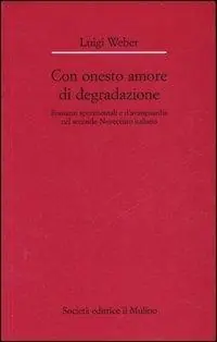 Super Prezzo Con onesto amore di degradazione. Romanzi sperimentali e d‘avanguardia nel secondo Novecento italiano