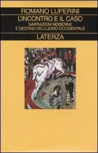 L‘ incontro e il caso. Narrazioni moderne e destino dell‘uomo occidentale Pagamento Sicuro