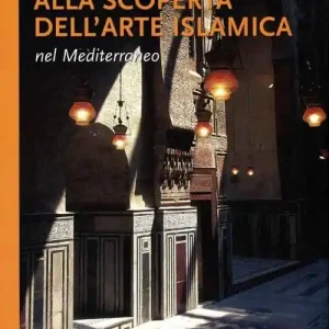 Prezzo Scontato Alla scoperta dell‘arte islamica nel Mediterraneo. Ediz. illustrata