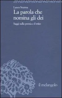 La parola che nomina gli dei. Saggi sulla poesia e il mito Prezzo Ridotto