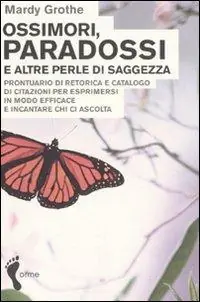 Prezzo Basso Ossimori, paradossi e altre perle di saggezza. Prontuario di retorica e catalogo di citazioni per esprimersi in modo efficace e incantare chi ci ascolta