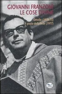 Le cose divine. Omelie (1970-73)-Il posto della fede (1977) Subito Disponibile