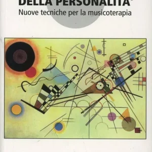 Ultime Pezzi La parte dimenticata della personalità. Nuove tecniche per la musicoterapia