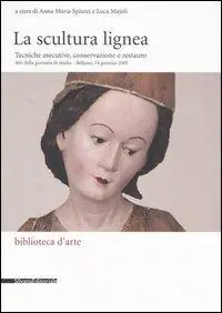 Di Tendenza Scultura lignea. Tecniche esecutive, conservazione e restauro. Atti del convegno (Belluno, 14 gennaio 2005). Ediz. illustrata