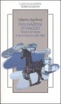 Offerta Lampo Inclinazioni di viaggio. Storie di moto e di centauri sulle Alpi