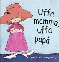 Uffa mamma, uffa papà. Ediz. illustrata Spedito Oggi