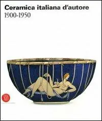 Ceramica italiana d‘autore 1900-1950. Ediz. illustrata Offerta Lampo