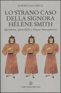 Lo strano caso della signora Hélène Smith. Spiritismo, glossolalia e lingue immaginarie Offerta Limitata