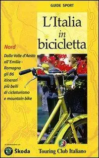 L‘ Italia in bicicletta. Nord. Dalla Valle d‘Aosta all‘Emilia-Romagna gli 86 itinerari più belli di cicloturismo e mountain bike Promozione