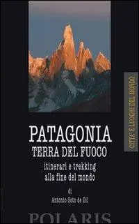 Saldi Patagonia e Terra del Fuoco. Itinerari e trekking alla fine del mondo