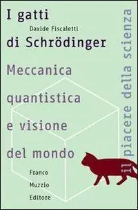 I gatti di Schrödinger. Meccanica quantistica e visione del mondo Popolare