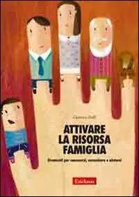 Nuova Collezione Attivare la risorsa famiglia. Strumenti per conoscersi, comunicare e aiutarsi