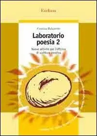 Acquista Ora Laboratorio di poesia. Nuove attività per l‘officina di scrittura creativa. Vol. 2