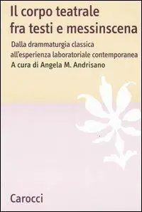 Economico Il corpo teatrale fra testi e messinscena. Dalla drammaturgia classica all‘esperienza laboratoriale contemporanea