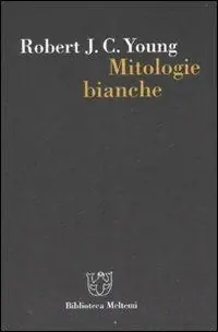 Soddisfatti O Rimborsati Mitologie bianche. La scrittura della storia e l‘Occidente