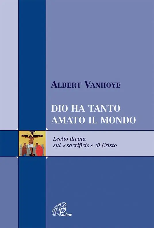 Dio ha tanto amato il mondo. Lectio divina sul «sacrificio» di Cristo Ordina Subito