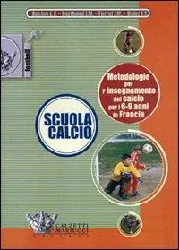 Scuola calcio. Metodologie per l‘insegnamento del calcio per i 6-9 anni in Francia. DVD. Con libro Soddisfatti O Rimborsati