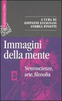 Immagini della mente. Neuroscienze, arte, filosofia Offerta Speciale