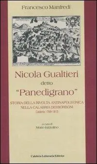 Bestseller Nicola Gualtieri detto «Panedigrano». Storia della rivolta antinapoleonica nella Calabria dei Borboni. Calabria 1799-1815