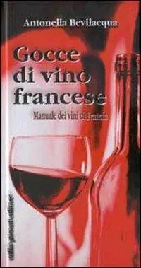 Offerta Speciale Gocce di vino francese. Manuale dei vini di Francia