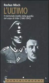 L‘Ultimo. Il memoriale inedito della guardia del corpo di Hitler (1940-1945) Nuova Collezione