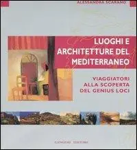 Luoghi e architettura del Mediterraneo. Viaggiatori alla scoperta del genius loci. Ediz. illustrata Miglior Prezzo