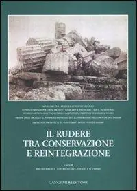 Il rudere tra conservazione e reintegrazione. Atti del convegno (Sassari, 26-27 settembre 2003) Prezzo Scontato
