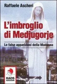 L‘imbroglio di Medjugorje. Le false apparizioni della madonna Bestseller