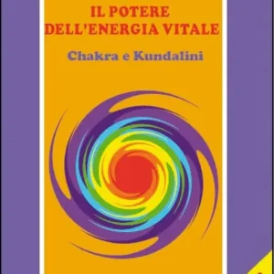 Vendita Finale Il potere dell‘energia vitale. Chakra e kundalini