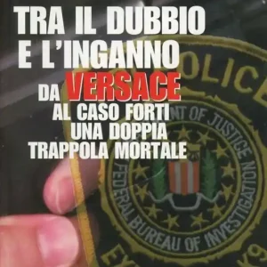 Tra il dubbio e l‘inganno. Da Versace al caso Forti in una doppia trappola mortale Miglior Prezzo