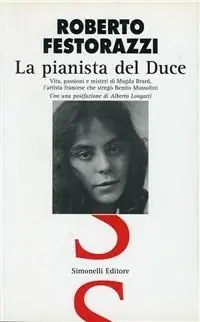 La pianista del duce. Vita, amori e passioni di Magda Brard, l‘artista francese che ammaliò Benito Mussolini Novità