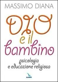 Offerta Speciale Dio e il bambino. Psicologia e educazione religiosa