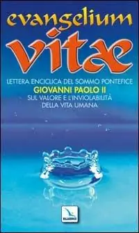 Evangelium vitae. Lettera enciclica sul valore e l‘inviolabilità della vita umana Ultima Occasione