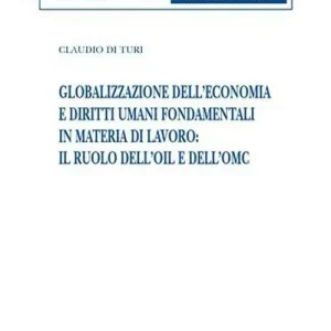 Prezzo Scontato Globalizzazione dell‘economia e diritti umani fondamentali in materia di lavoro il ruolo dell‘OIL e dell‘OMC