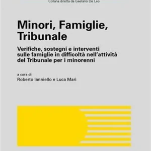 Esclusivo Minori, famiglie, tribunale. Verifiche, sostegni e interventi sulle famiglie in difficoltà nell‘attività del tribunale per i minorenni