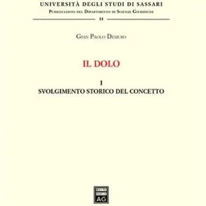 Il dolo. Vol. 1 Svolgimento storico del concetto. Prezzo Basso