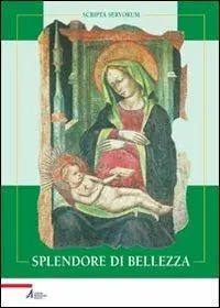 Offerta Limitata Splendore di bellezza. Le più antiche immagini di Santa Maria dei Servi