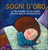 Sogni d‘oro. Le preghiere dei bambini prima della buonanotte. Ediz. illustrata A Buon Prezzo