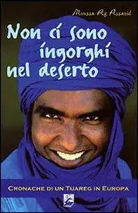 Direttamente Dal Produttore Non ci sono ingorghi nel deserto. Cronache di un Tuareg in Europa