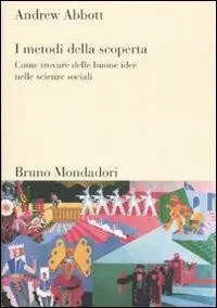Novità I metodi della scoperta. Come trovare delle buone idee nelle scienze sociali