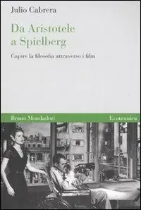 Acquista Ora Da Aristotele a Spielberg. Capire la filosofia attraverso i film