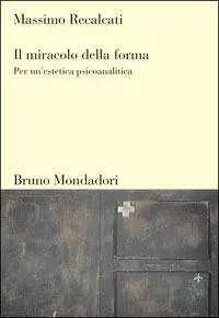 Il miracolo della forma. Per un‘estetica psicoanalitica Soddisfatti O Rimborsati