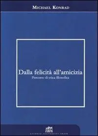Dalla felicità all‘amicizia. Percorso di etica filosofica Saldi
