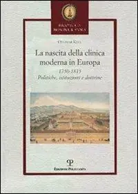 Novità La nascita della clinica moderna in Europa 1750-1815. Politiche, istituzioni, dottrine